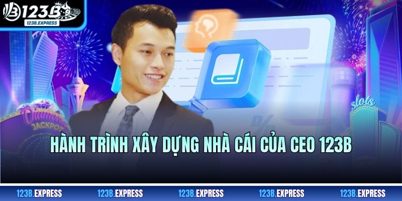 Hành trình xây dựng nhà cái của CEO 123B